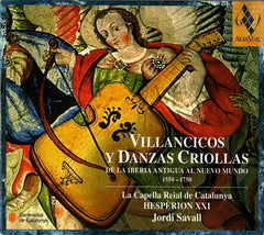 La Capella Reial de Catalunya, Hesperion XXI, Jordi Savall - Villancicos Y Danzas Criollas. De La Iberia Antigua Al Nuevo Mundo (1550-1750)