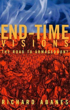 End Time Visions: The Road to Armageddon? Abanes, Richard