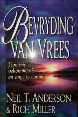 Bevryding van vrees hoe om bekommernis en angs te oorwin - Neil T. Anderson