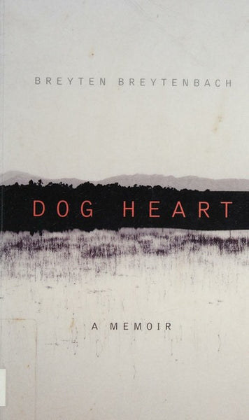 Dog Heart: A Memoir - Breyten Breytenbach