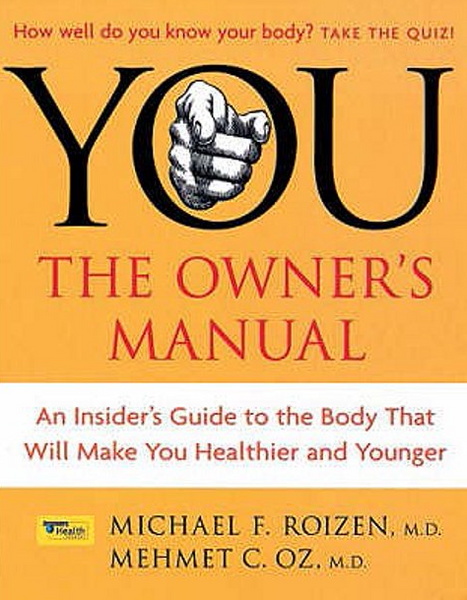 You The Owner's Manual: an Insider's Guide to the Body that Will Make You Healthier and Younger - Michael F. Roizen & Mehmet Oz