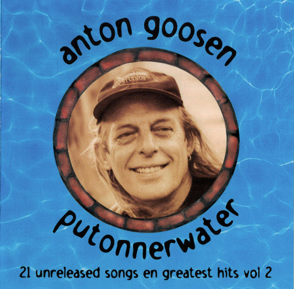 Anton Goosen - Putonnerwater - 21 Unreleased Songs en Greatest Hits Vol 2
