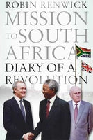 Mission to South Africa: Diary of a Revolution Robin Renwick
