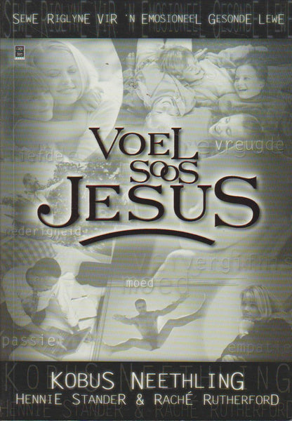 Voel soos Jesus: sewe riglyne vir 'n emosioneel gesonde lewe - Kobus Neethling & Hennie Stander & Rache Rutherford