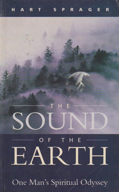 The Sound of the Earth: One Man's Spiritual Odyssey - Hart Sprager