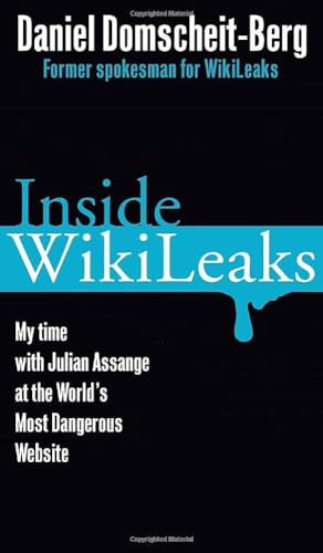 Inside WikiLeaks: My Time with Julian Assange at the World's Most Dangerous Website - Daniel Domscheit-Berg & Tina Klopp