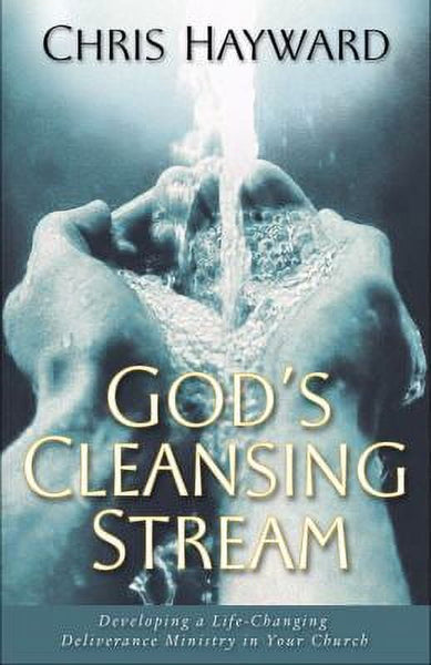 God's Cleansing Stream: Developing a Life-Changing Deliverance Ministry in Your Church - Chris Hayward