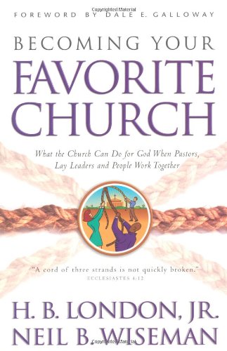 Becoming Your Favorite Church - H. B. London & Neil B. Wiseman