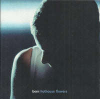 Hothouse Flowers - Born