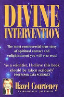 Divine Intervention: The Most Controversial True Story of Spiritual Contact and Enlightenment You Will Ever Read - Hazel Courteney
