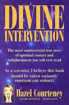 Divine Intervention: The Most Controversial True Story of Spiritual Contact and Enlightenment You Will Ever Read - Hazel Courteney