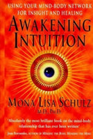 Awakening Intuition: Using Your Mind-body Network for Insight and Healing - Mona Lisa Schulz