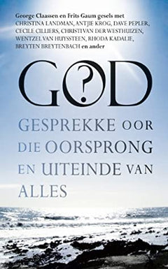 God? gesprekke oor die oorsprong en uiteinde van alles G. N. Claassen & Frits Gaum