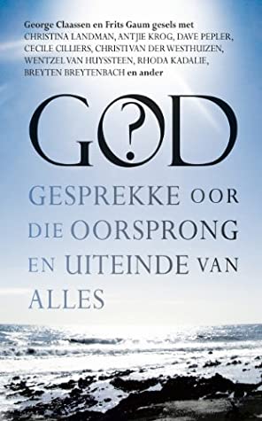 God? gesprekke oor die oorsprong en uiteinde van alles G. N. Claassen & Frits Gaum