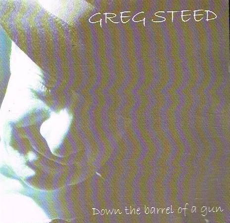 Greg Steed - Down The Barrel Of A Gun