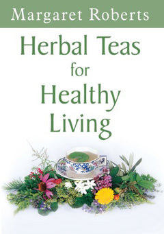 Herbal Teas for Healthy Living - Margaret Roberts