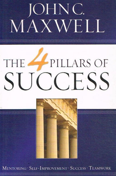 The 4 Pillars of Success - John C. Maxwell