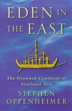 Eden in the East: The Drowned Continent of Southeast Asia - Stephen Oppenheimer