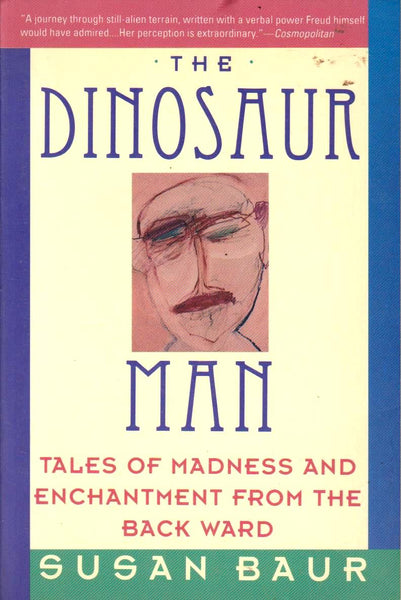 The Dinosaur Man: Tales of Madness and Enchantment from the Back Ward - Susan Baur