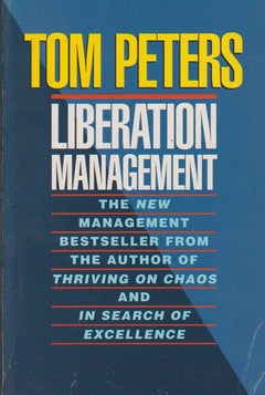Liberation Management Necessary Disorganization for the Nanosecond Nineties Tom J. Peters