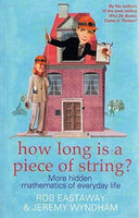 How Long Is a Piece of String?: More Hidden Mathematics of Everyday Life - Rob Eastaway & Jeremy Wyndham