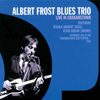 Albert Frost Blues Trio - Live In Grahamstown