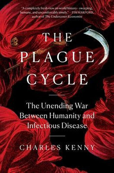 The Plague Cycle: The Unending War Between Humanity and Infectious Disease - Charles Kenny