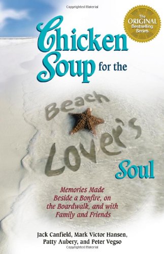 Chicken Soup for the Beach Lover's Soul: Memories Made Beside a Bonfire, on the Boardwalk - Jack Canfield
