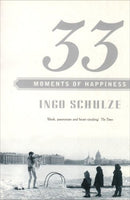 33 Moments of Happiness  Ingo Schulze