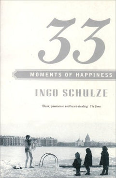 33 Moments of Happiness  Ingo Schulze