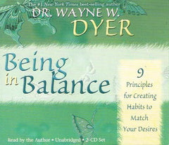 Being In Balance: 9 Principles for Creating Habits to Match Your Desires - Dr. Wayne W. Dyer (Audiobook - CD)