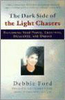 The Dark Side of the Light Chasers Reclaiming Your Power, Creativity, Brilliance, and Dreams Debbie Ford