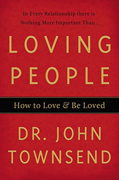 Loving People: How to Love and Be Loved - John Townsend