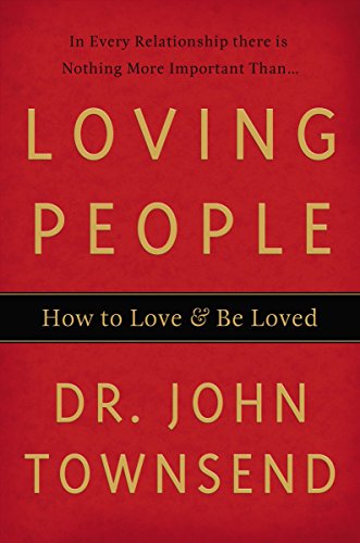 Loving People: How to Love and Be Loved - John Townsend