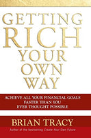 Getting Rich Your Own Way: Achieve All Your Financial Goals Faster Than You Ever Thought Possible - Brian Tracy
