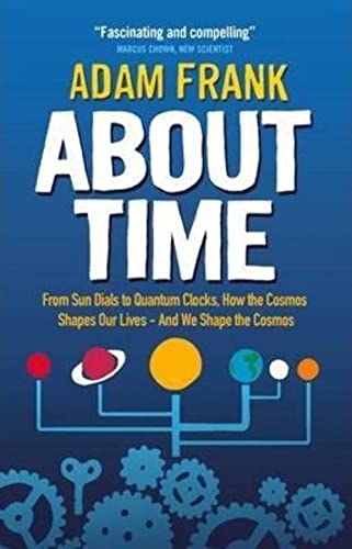 About Time: From Sun Dials to Quantum Clocks, How the Cosmos Shapes our Lives - And We Shape the Cosmos - Adam Frank