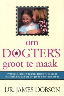 Om Dogters Groot Te Maak - James C. Dobson