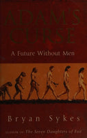 Adam's Curse: A Future Without Men - Bryan Sykes