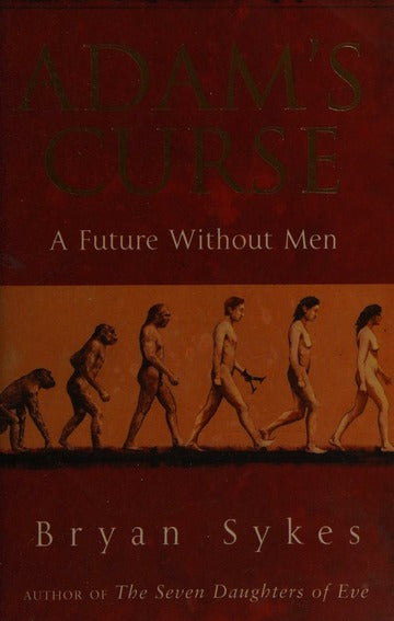 Adam's Curse: A Future Without Men - Bryan Sykes