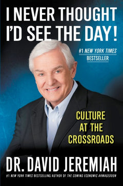 I Never Thought I'd See the Day!: Culture at the Crossroads - Dr. David Jeremiah