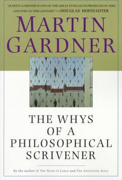 The Whys of a Philosophical Scrivener - Martin Gardner