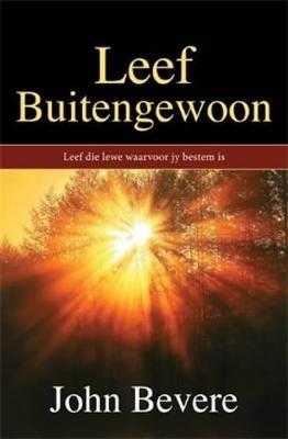 Leef buitengewoon: Leef die lewe waarvoor jy bestem is John Bevere
