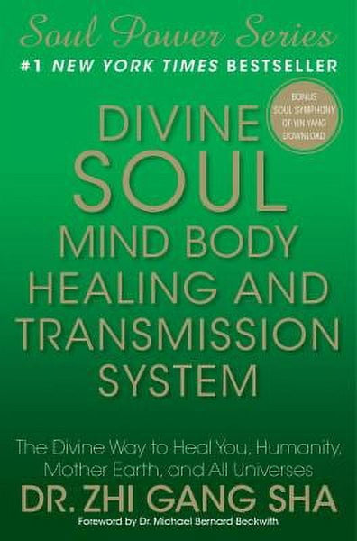 Divine Soul Mind Body Healing and Transmission System: The Divine Way to Heal You, Humanity, Mother Earth, and All Universes - Zhi Gang Sha