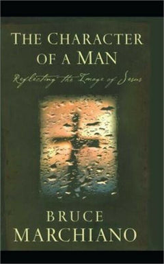 The Character of a Man Reflecting the Image of Jesus Bruce Marchiano