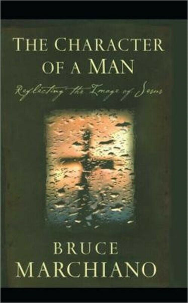 The Character of a Man Reflecting the Image of Jesus Bruce Marchiano