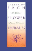 Mastering Bach Flower Therapies - Mechthild Scheffer