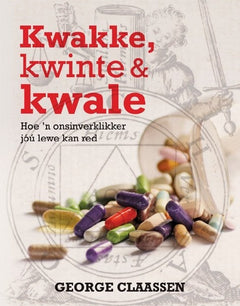 Kwakke, kwinte & kwale: hoe 'n onsinverklikker jou lewe kan red - George Claassen