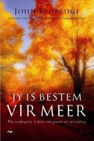 Jy is bestem vir meer John Eldredge