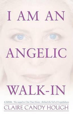 I Am an Angelic Walk-In - Claire Candy Hough