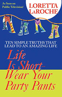 Life Is Short, Wear Your Party Pants Loretta Laroche